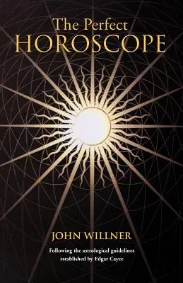 Das perfekte Horoskop: Nach den von Edgar Cayce aufgestellten astrologischen Richtlinien - The Perfect Horoscope: Following the Astrological Guidelines Established by Edgar Cayce