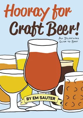 Hurra für Craft Beer! Ein illustrierter Leitfaden für Bier - Hooray for Craft Beer!: An Illustrated Guide to Beer