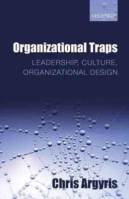 Organisatorische Fallen: Führung, Kultur, Organisationsgestaltung - Organizational Traps: Leadership, Culture, Organizational Design