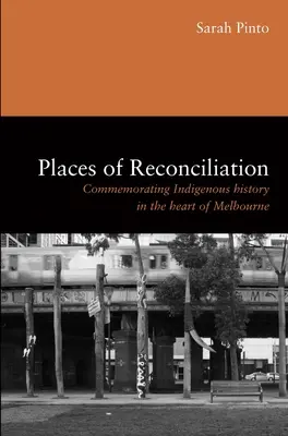 Orte der Versöhnung: Das Gedenken an die Geschichte der Ureinwohner im Herzen von Melbourne - Places of Reconciliation: Commemorating Indigenous History in the Heart of Melbourne