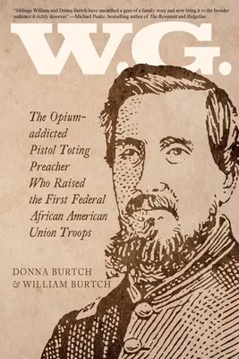 W.G.: Der opiumsüchtige, pistolenschwingende Prediger, der die ersten afroamerikanischen Unionstruppen des Bundes aufstellte - W.G.: The Opium-addicted Pistol Toting Preacher Who Raised the First Federal African American Union Troops