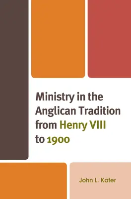 Der Dienst in der anglikanischen Tradition von Heinrich VIII. bis 1900 - Ministry in the Anglican Tradition from Henry VIII to 1900