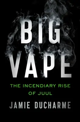 Großes Vape: Der feurige Aufstieg von Juul - Big Vape: The Incendiary Rise of Juul