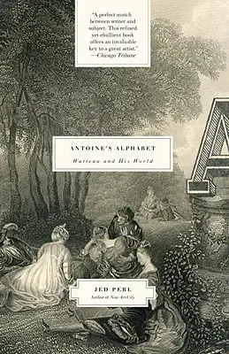 Das Alphabet von Antoine: Watteau und seine Welt - Antoine's Alphabet: Watteau and His World