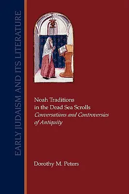 Noah-Traditionen in den Schriftrollen vom Toten Meer: Gespräche und Kontroversen der Antike - Noah Traditions in the Dead Sea Scrolls: Conversations and Controversies of Antiquity