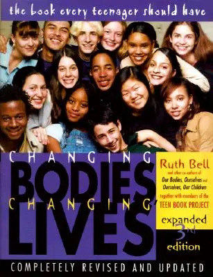 Veränderte Körper, veränderte Leben: Erweiterte dritte Auflage: Ein Buch für Teenager über Sex und Beziehungen - Changing Bodies, Changing Lives: Expanded Third Edition: A Book for Teens on Sex and Relationships