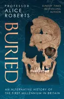 Buried - Eine alternative Geschichte des ersten Jahrtausends in Großbritannien - Buried - An alternative history of the first millennium in Britain