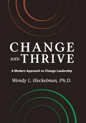 Verändern und gedeihen: Ein moderner Ansatz zur Führung von Veränderungen - Change and Thrive: A Modern Approach to Change Leadership
