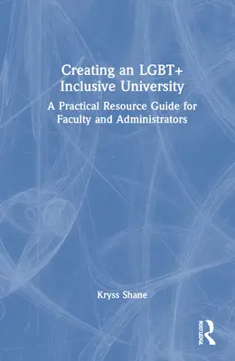 Schaffung einer LGBT+-inklusiven Universität: Ein praktischer Leitfaden für Lehrkräfte und Verwaltungsangestellte - Creating an LGBT+ Inclusive University: A Practical Resource Guide for Faculty and Administrators