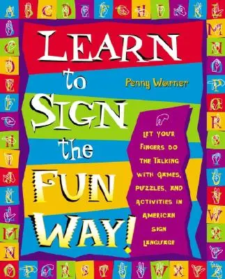 Lernen Sie Gebärdensprache auf die lustige Art: Lassen Sie Ihre Finger sprechen mit Spielen, Rätseln und Aktivitäten in amerikanischer Gebärdensprache - Learn to Sign the Fun Way!: Let Your Fingers Do the Talking with Games, Puzzles, and Activities in American Sign Language