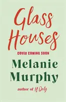 Glass Houses - der bewegende und aufbauende neue Roman des Bestsellerautors von If Only - Glass Houses - the moving and uplifting new novel from the bestselling author of If Only