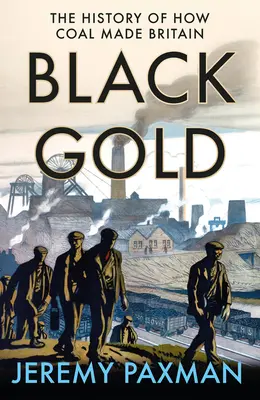 Schwarzes Gold: Die Geschichte der Kohle in Großbritannien - Black Gold: The History of How Coal Made Britain