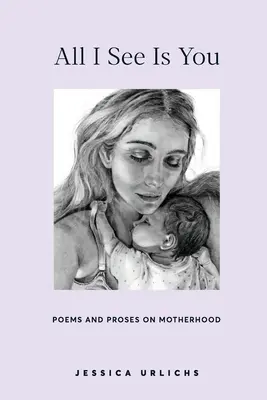 Alles, was ich sehe, bist du: Poesie und Prosa für ein Mutterherz - All I See Is You: Poetry & Prose for a Mother's Heart