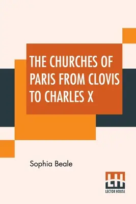 Die Kirchen von Paris von Chlodwig bis Karl X. - The Churches Of Paris From Clovis To Charles X