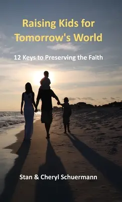 Kinder für die Welt von morgen erziehen: 12 Schlüssel zur Bewahrung des Glaubens - Raising Kids for Tomorrow's World: 12 Keys to Preserving the Faith