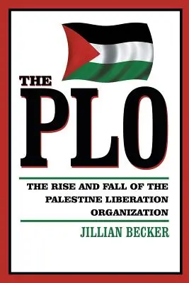 Die PLO: Der Aufstieg und Fall der Palästinensischen Befreiungsorganisation - The PLO: The Rise and Fall of the Palestine Liberation Organization