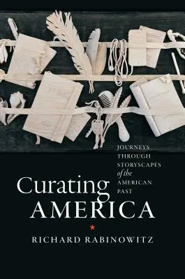 Amerika kuratieren: Reisen durch Geschichtslandschaften der amerikanischen Vergangenheit - Curating America: Journeys Through Storyscapes of the American Past