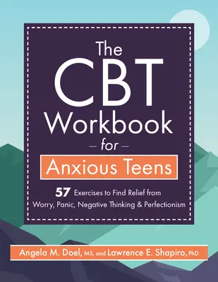 Das CBT-Arbeitsbuch für ängstliche Teenager: 57 Übungen zur Befreiung von Sorgen, Panik, negativem Denken und Perfektionismus - The CBT Workbook for Anxious Teens: 57 Exercises to Find Relief from Worry, Panic, Negative Thinking & Perfectionism