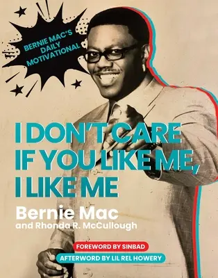 Es ist mir egal, ob du mich magst, ich mag mich: Bernie Macs tägliche Motivationssprüche - I Don't Care If You Like Me, I Like Me: Bernie Mac's Daily Motivational