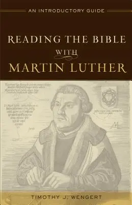 Mit Martin Luther die Bibel lesen: Ein einführender Leitfaden - Reading the Bible with Martin Luther: An Introductory Guide