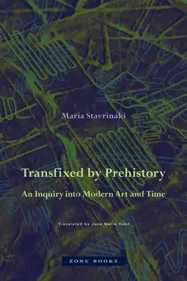 Transfixed by Prehistory: Eine Untersuchung über die moderne Kunst und die Zeit - Transfixed by Prehistory: An Inquiry Into Modern Art and Time