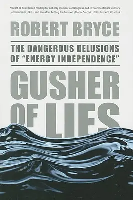 Ein Schwall von Lügen: Die gefährlichen Wahnvorstellungen von der Energieunabhängigkeit - Gusher of Lies: The Dangerous Delusions of Energy Independence