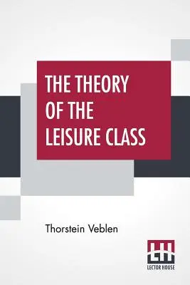 Die Theorie der Freizeitklasse - The Theory Of The Leisure Class