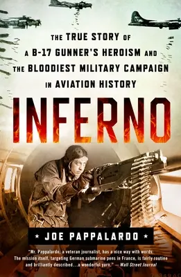 Inferno: Die wahre Geschichte des Heldentums eines B-17-Schützen und der blutigsten Militärkampagne der Luftfahrtgeschichte - Inferno: The True Story of a B-17 Gunner's Heroism and the Bloodiest Military Campaign in Aviation History