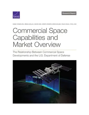 Kommerzielle Raumfahrtkapazitäten und Marktübersicht: Die Beziehung zwischen kommerziellen Raumfahrtentwicklungen und dem US-Verteidigungsministerium - Commercial Space Capabilities and Market Overview: The Relationship Between Commercial Space Developments and the U.S. Department of Defense