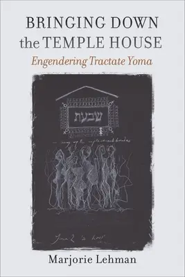 Das Haus des Tempels zum Einsturz bringen: Den Traktat Yoma erweitern - Bringing Down the Temple House: Engendering Tractate Yoma