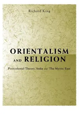 Orientalismus und Religion: Postkoloniale Theorie, Indien und der mystische Osten - Orientalism and Religion: Post-Colonial Theory, India and the Mystic East