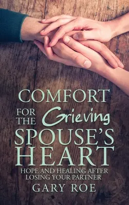 Trost für das Herz des trauernden Ehepartners: Hoffnung und Heilung nach dem Verlust des Partners - Comfort for the Grieving Spouse's Heart: Hope and Healing After Losing Your Partner