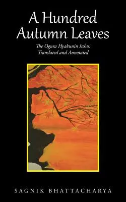 Hundert Herbstblätter: Das Ogura Hyakunin Isshu: Übersetzt und mit Anmerkungen versehen - A Hundred Autumn Leaves: The Ogura Hyakunin Isshu: Translated and Annotated