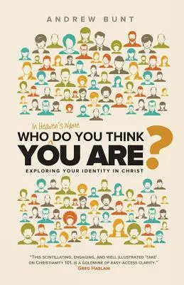 Für wen hältst du dich, um Himmels willen? Erforsche deine Identität in Christus - Who In Heaven's Name Do You Think You Are?: Exploring Your Identity In Christ
