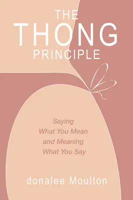Das Tanga-Prinzip: Sagen, was man meint, und meinen, was man sagt - The Thong Principle: Saying What You Mean and Meaning What You Say