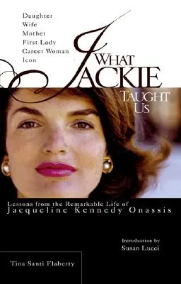 Was Jackie uns gelehrt hat: Lektionen aus dem bemerkenswerten Leben von Jacqueline Kennedy Onassis - What Jackie Taught Us: Lessons from the Remarkable Life of Jacqueline Kennedy Onassis