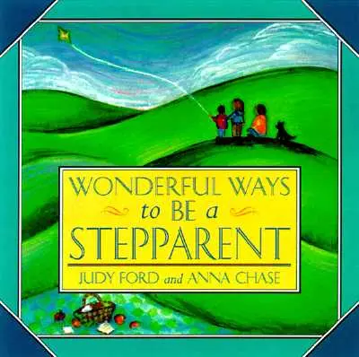 Wunderbare Wege, ein Stiefelternteil zu sein - Wonderful Ways to Be a Stepparent