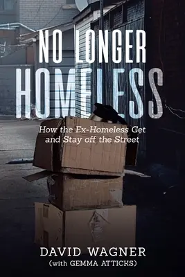 Nicht länger obdachlos: Wie ehemalige Obdachlose von der Straße kommen und bleiben - No Longer Homeless: How the Ex-Homeless Get and Stay off the Street