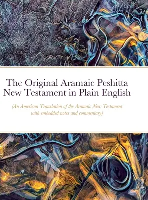Das Original Aramäische Peshitta Neue Testament in einfachem Englisch: - The Original Aramaic Peshitta New Testament in Plain English: