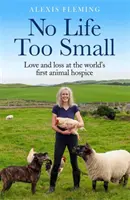 Kein Leben zu klein - Liebe und Verlust im ersten Tierhospiz der Welt - No Life Too Small - Love and loss at the world's first animal hospice