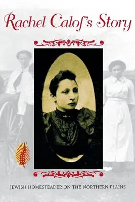 Die Geschichte von Rachel Calof: Jüdische Siedlerin in den Northern Plains - Rachel Calof's Story: Jewish Homesteader on the Northern Plains
