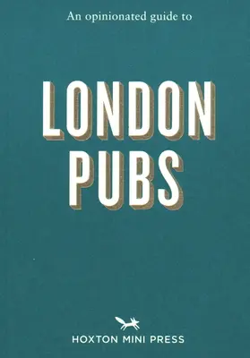 Ein Meinungsführer zu Londoner Pubs - An Opinionated Guide to London Pubs