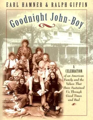 Gute Nacht, John Boy: Ein Fest für eine amerikanische Familie und die Werte, die uns in guten und in schlechten Zeiten erhalten haben - Goodnight, John Boy: A Celebration of an American Family and the Values That Have Sustained Us Through Good Times and Bad