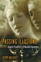 Vorübergehende Illusionen: Jüdische Sichtbarkeit im Weimarer Deutschland - Passing Illusions: Jewish Visibility in Weimar Germany