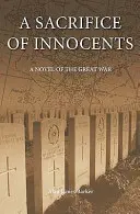 Das Opfer der Unschuldigen - Ein Roman des Großen Krieges - Sacrifice of Innocents - A Novel of the Great War