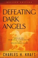 Dunkle Engel besiegen: Die dämonische Unterdrückung im Leben des Gläubigen brechen - Defeating Dark Angels: Breaking Demonic Oppression in the Believer's Life