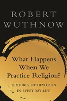 Was geschieht, wenn wir Religion praktizieren? Texturen der Hingabe im gewöhnlichen Leben - What Happens When We Practice Religion?: Textures of Devotion in Ordinary Life