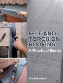 Filz und Fackel auf dem Dach: Ein praktischer Leitfaden - Felt and Torch on Roofing: A Practical Guide