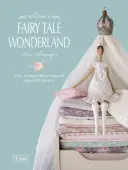 Tildas Märchenwunderland: Über 25 wunderschöne Näh- und Bastelprojekte - Tilda's Fairy Tale Wonderland: Over 25 Beautiful Sewing and Papercraft Projects
