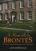 Zu Hause bei den Brontes: Die Geschichte von Haworth Parsonage und seinen Bewohnern - At Home with the Brontes: The History of Haworth Parsonage & Its Occupants